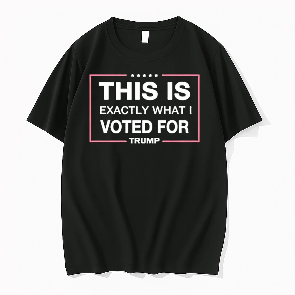 This Is Exactly What I Voted For Trump Shirts