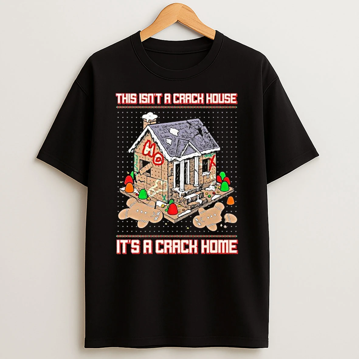This Isnt A Crack House Its A Crack House Gingerbread Ugly Christmas Shirts