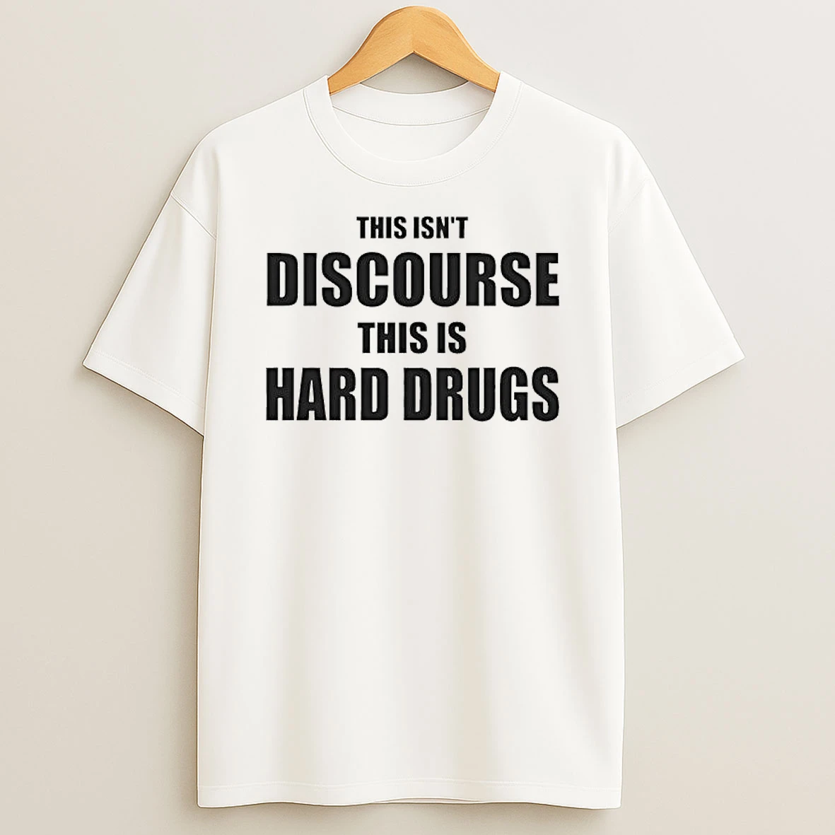 This Isnt Discourse This Is Hard Drugs Shirts