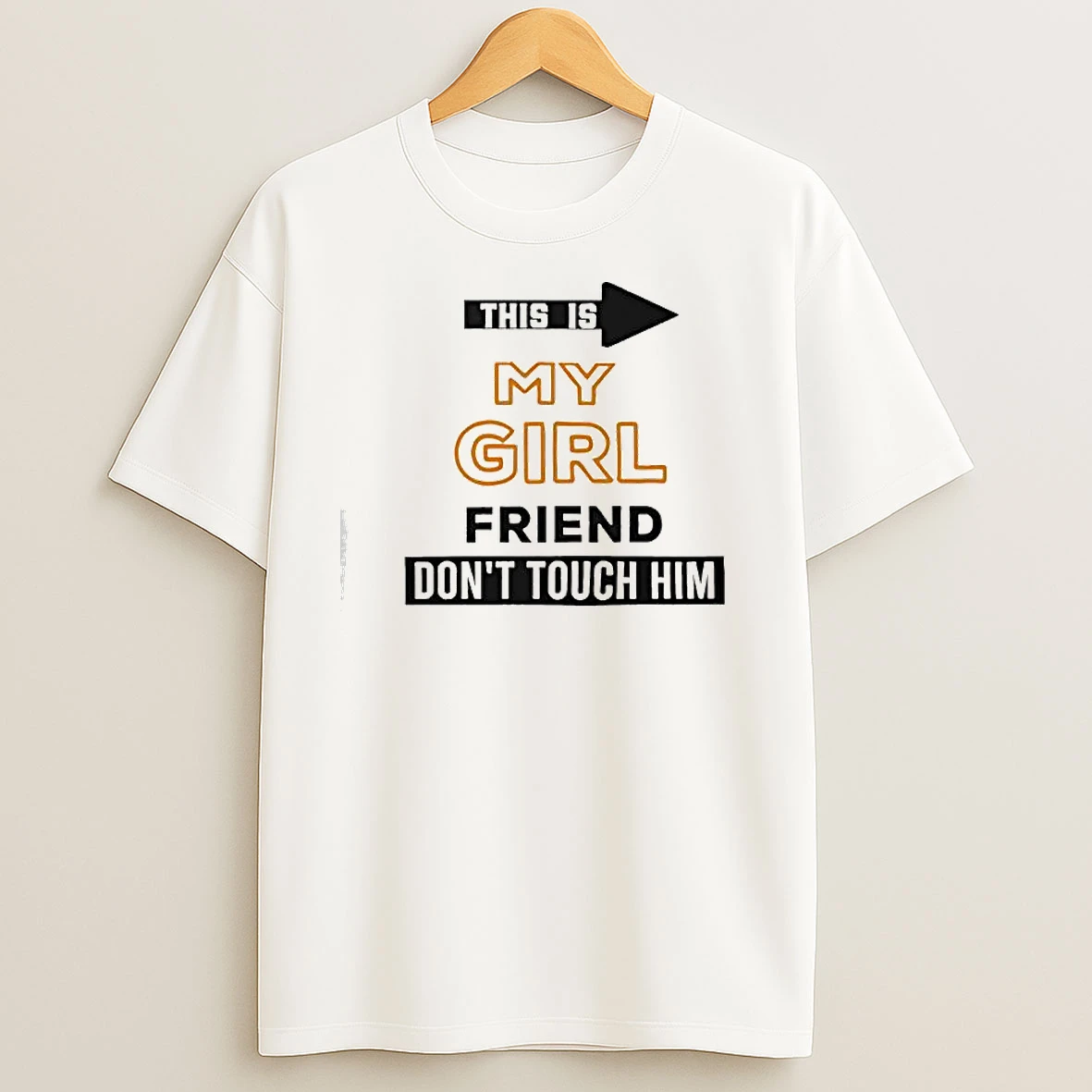 This Is My Girlfriend Dont Touch Him T Shirts