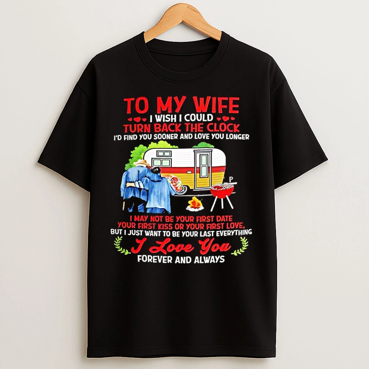 To My Wife I Wish I Could Turn Back The Clock Id Find You Sooner And Love You Longer T Shirts