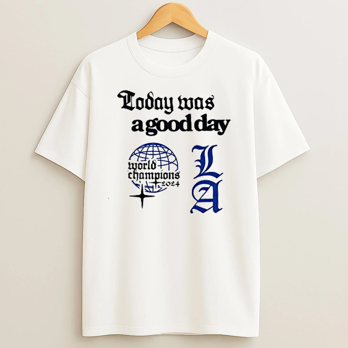 Today Was A Good Day La World Champions 2024 T Shirts