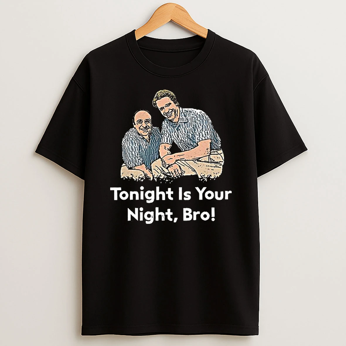 Tonight Is Your Night Bro Shirts
