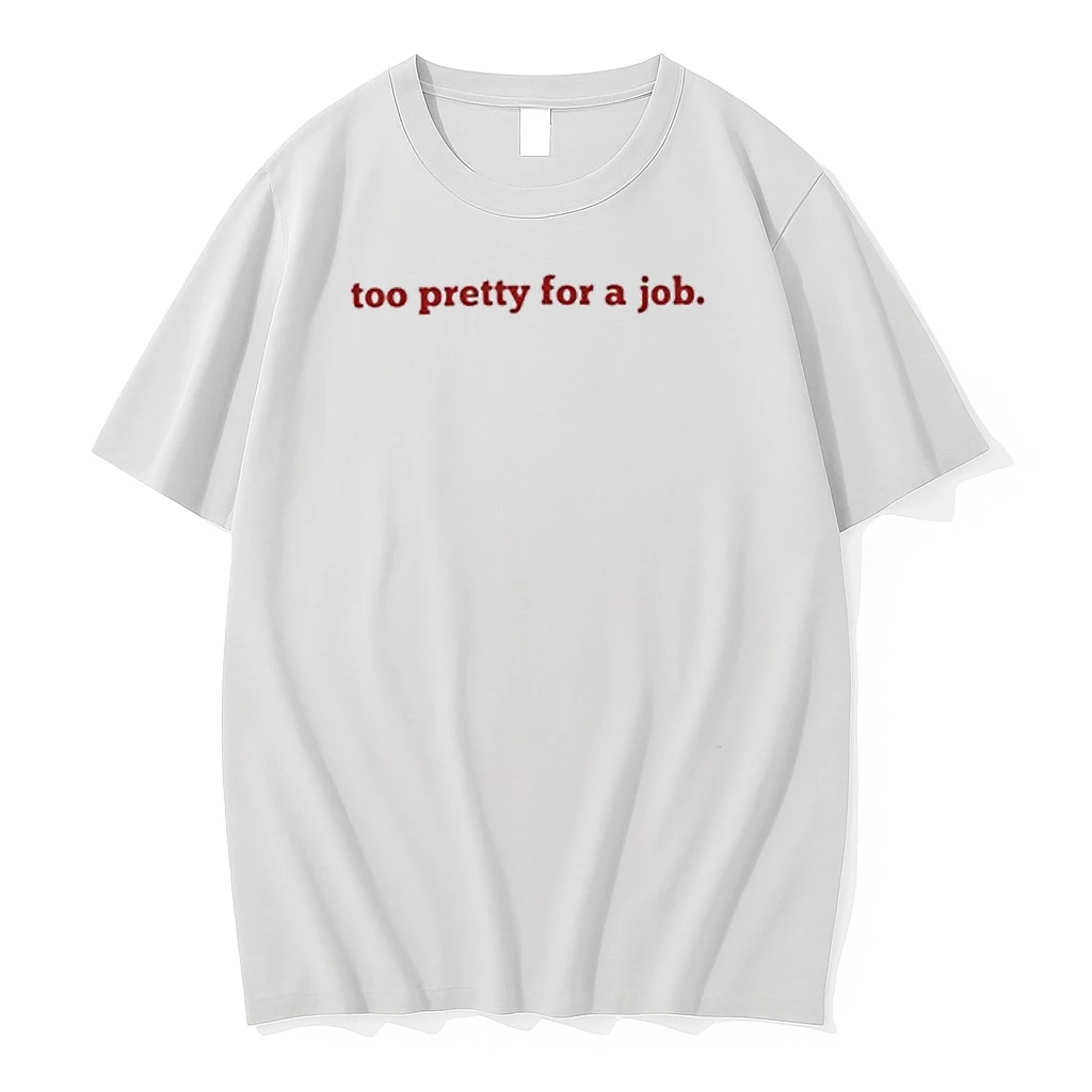 Too Pretty For A Job Shirts