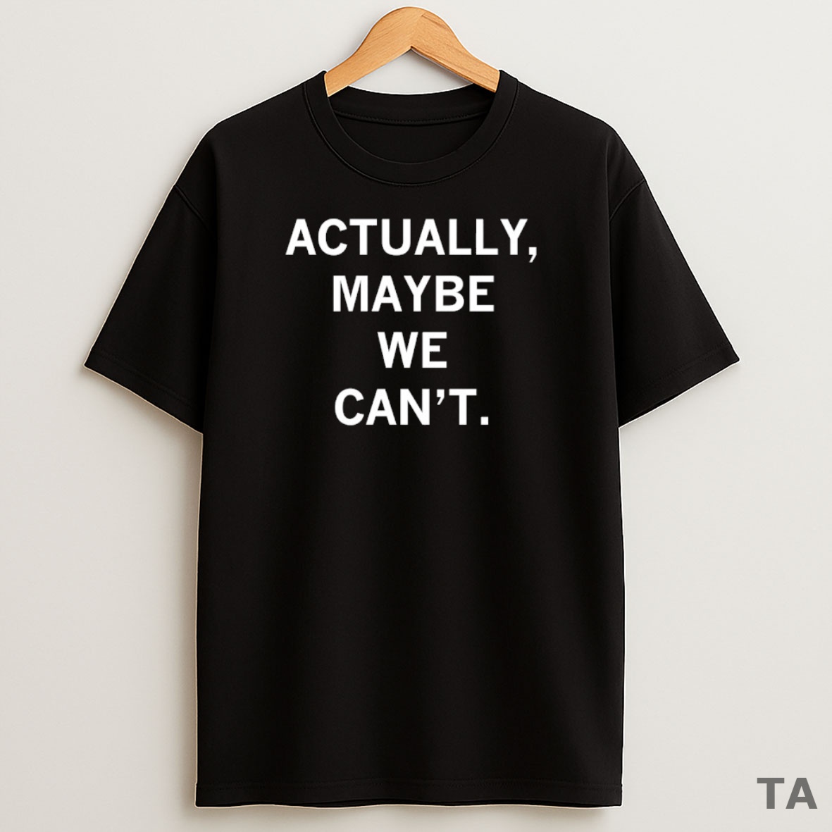 Top Actually Maybe We Cant Can Sweatshirt Tee