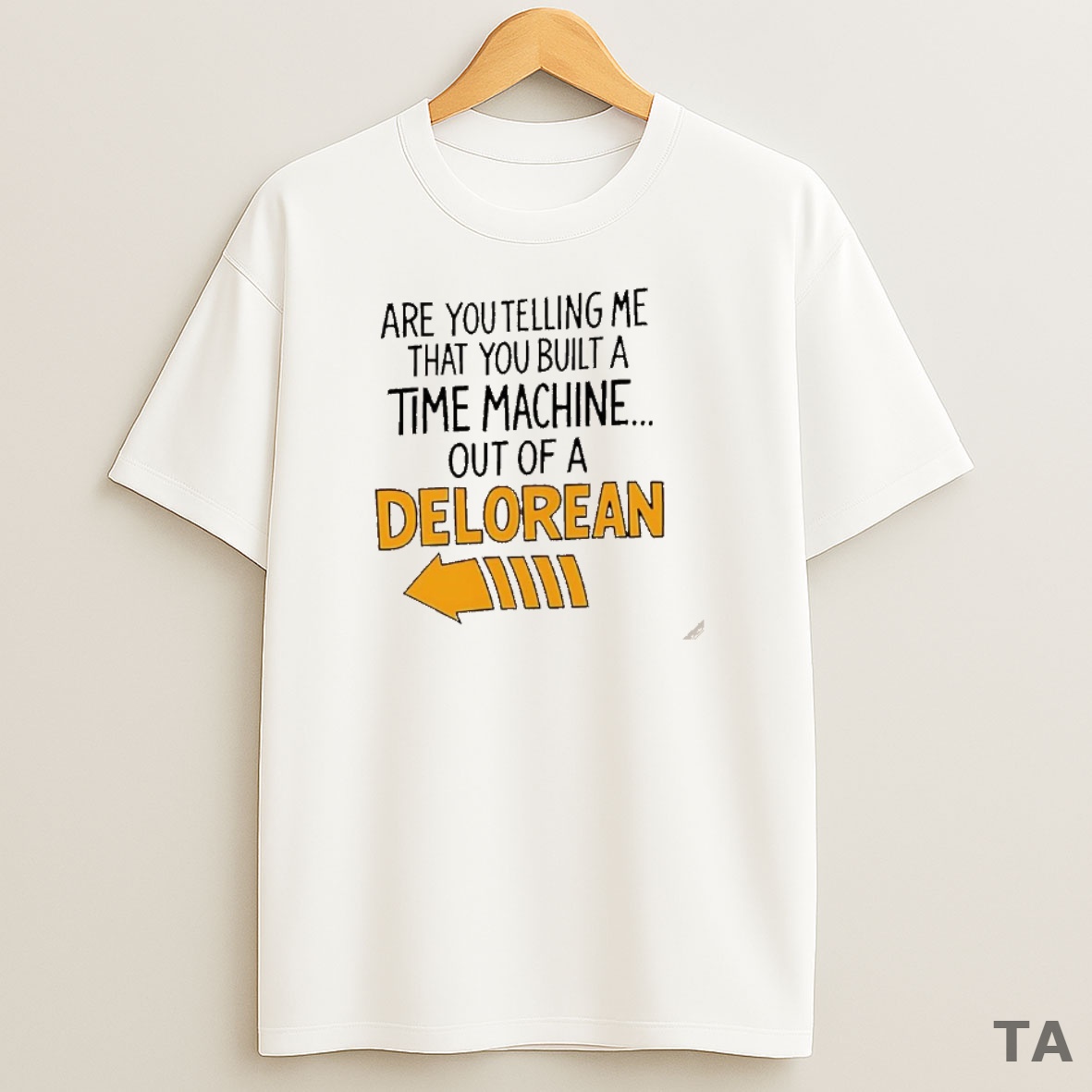 Top Are You Telling Me You Built A Time Machine Out Of A Delorean Arrow Sweatshirt Tee