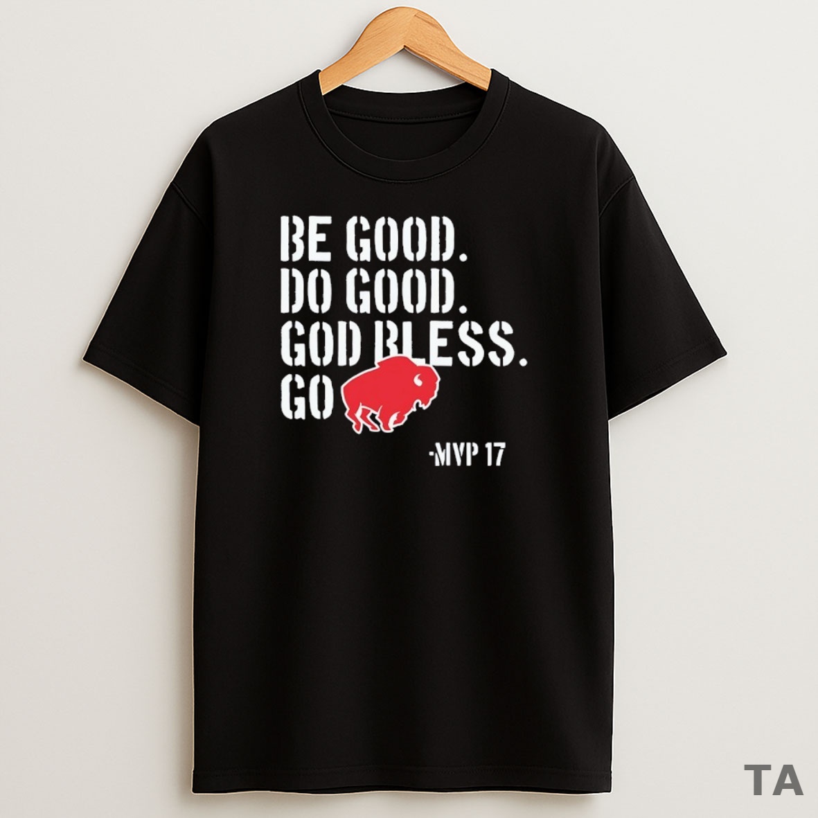 Top Be Good Do Good God Bless Go Buffalo Bills Mvp 17 Josh Allen Sweatshirt Tee