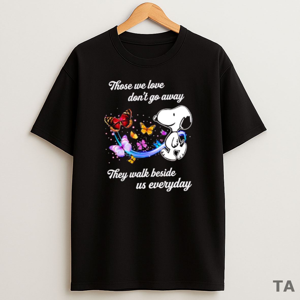 Top Best Those We Love Dont Go Away Snoopy They Walk Beside Us Everyday Sweatshirt Tee