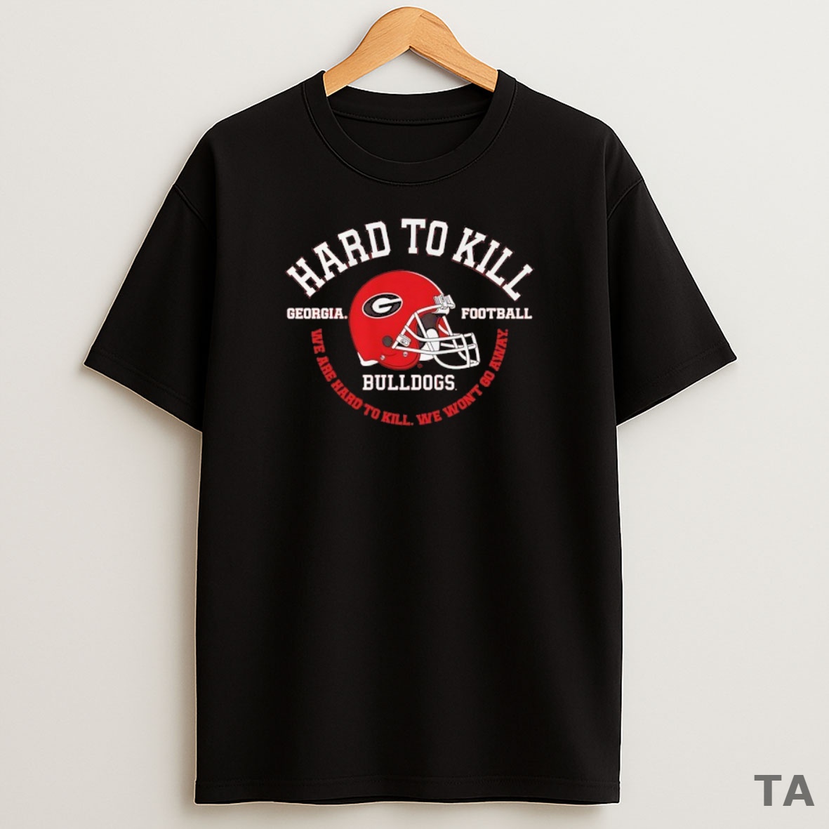 Top Georgia Bulldogs Football Hard To Kill We Are Hard To Kill We Wont Go Away Sweatshirt Tee