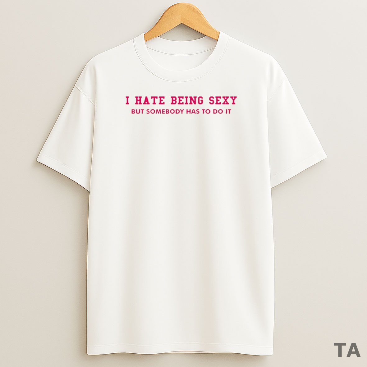 Top I Hate Being Sexy But Somebody Has To Do It Circle Sweatshirt Tee
