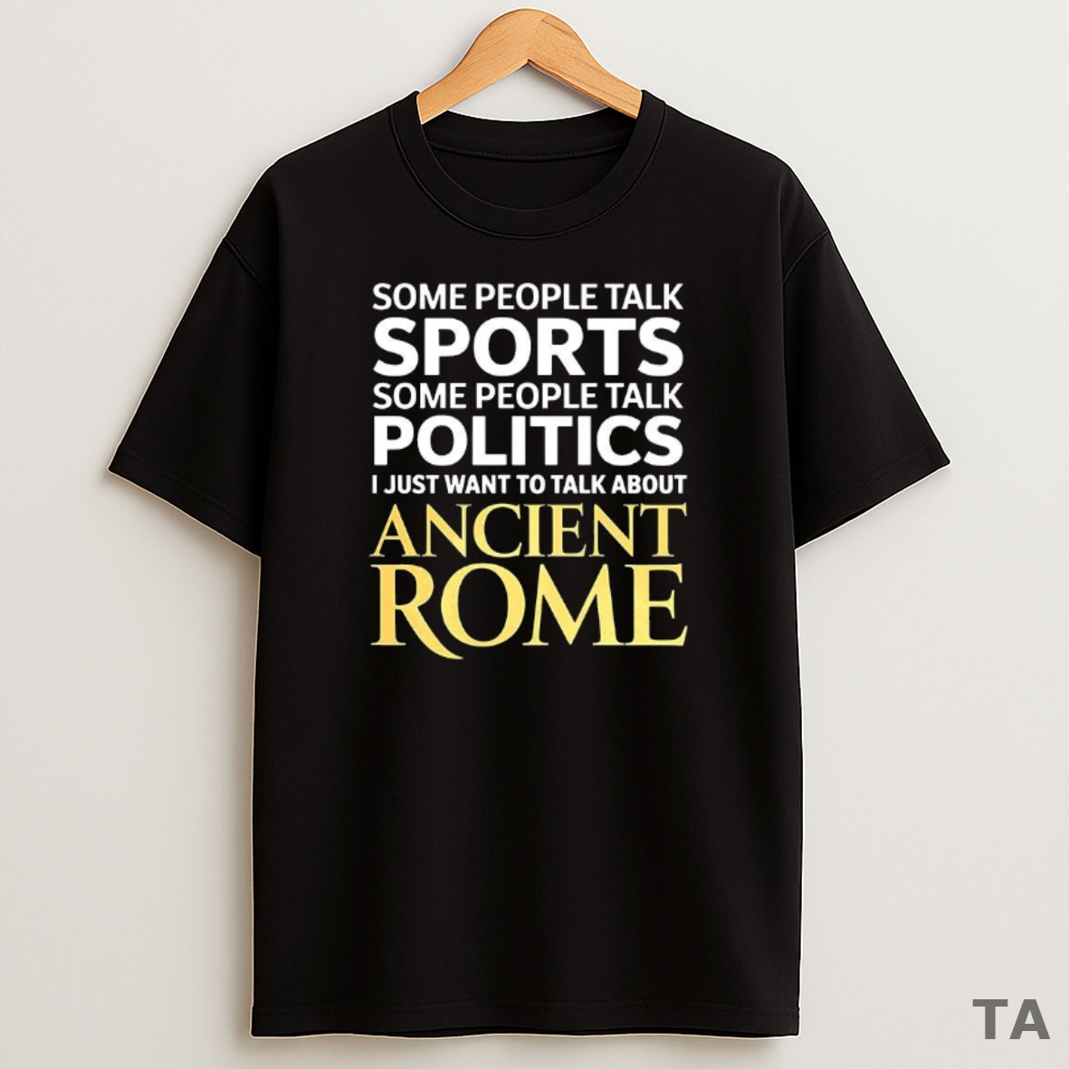 Top I Just Want To Talk About Ancient Rome Sweatshirt Tee