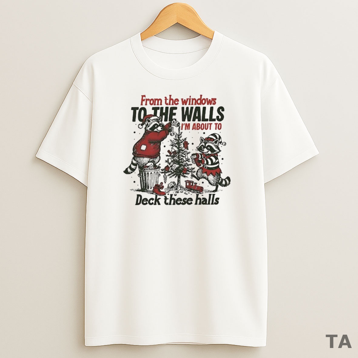 Top Raccoon From The Windows To The Walls Im About To Deck These Halls Christmas Sweatshirt Tee