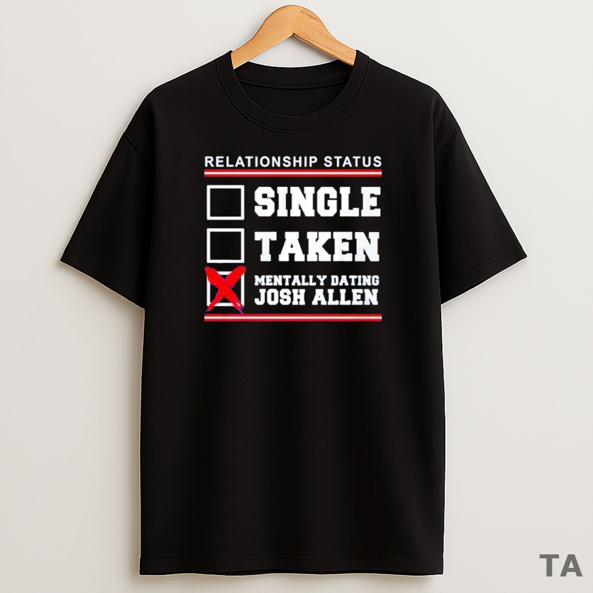 Top Relationship Status Single Taken Mentally Dating Josh Allen Buffalo Bills Sweatshirt Tee