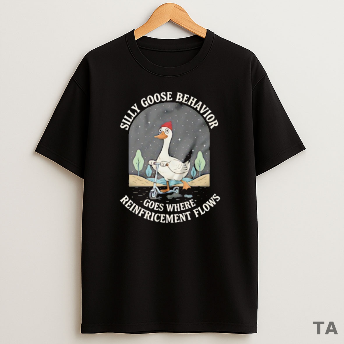 Top Silly Goose Behavior Goes Where Reinforcement Flows Sweatshirt Tee