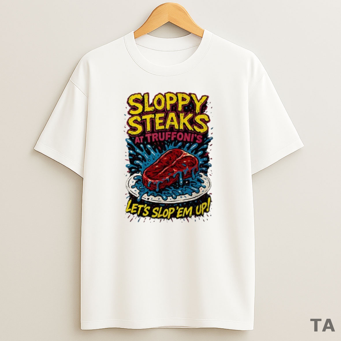 Top Sloppy Steaks At Truffonis Lets Slop Em Up Sweatshirt Tee