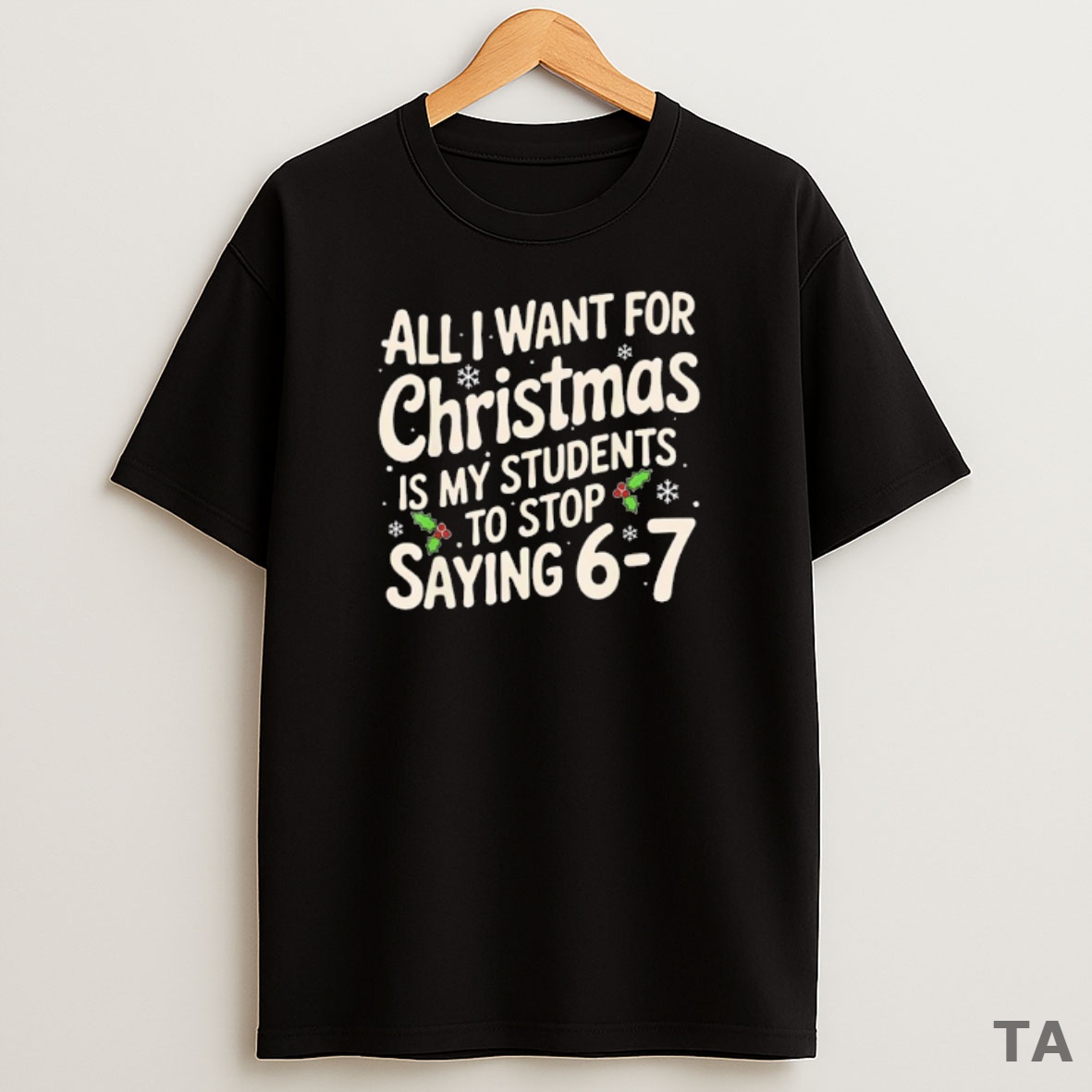 Top Snows All I Want For Christmas Is My Students To Stop Saying 6 7 Sweatshirt Tee