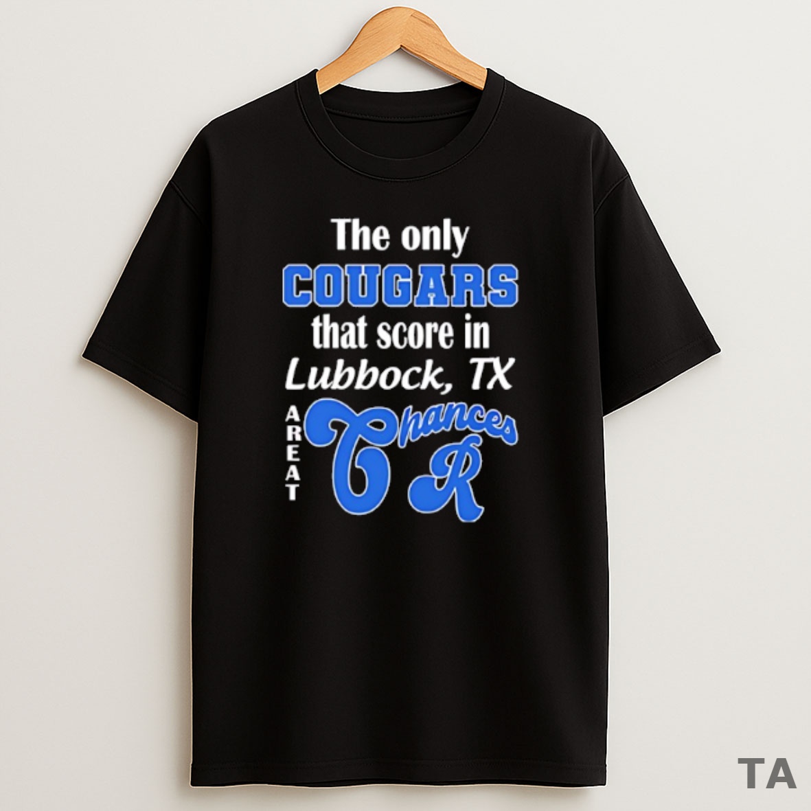 Top The Only Cougars That Score In Lubbock Tx Are At Chances R Sweatshirt Tee
