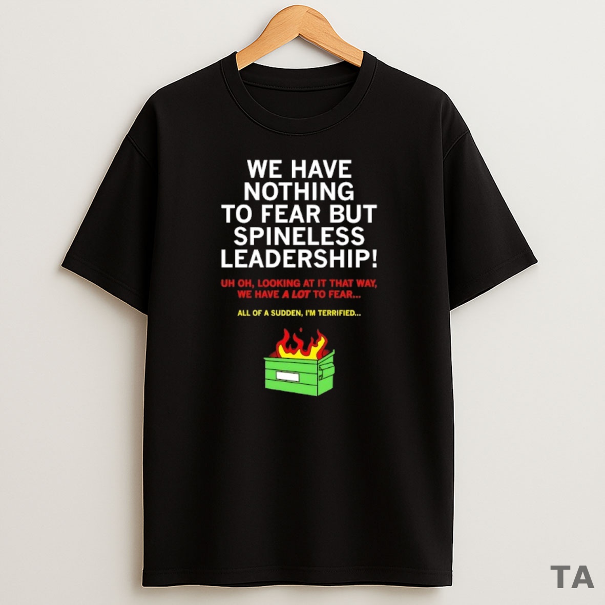 Top We Have Nothing To Fear But Spineless Leadership Sweatshirt Tee