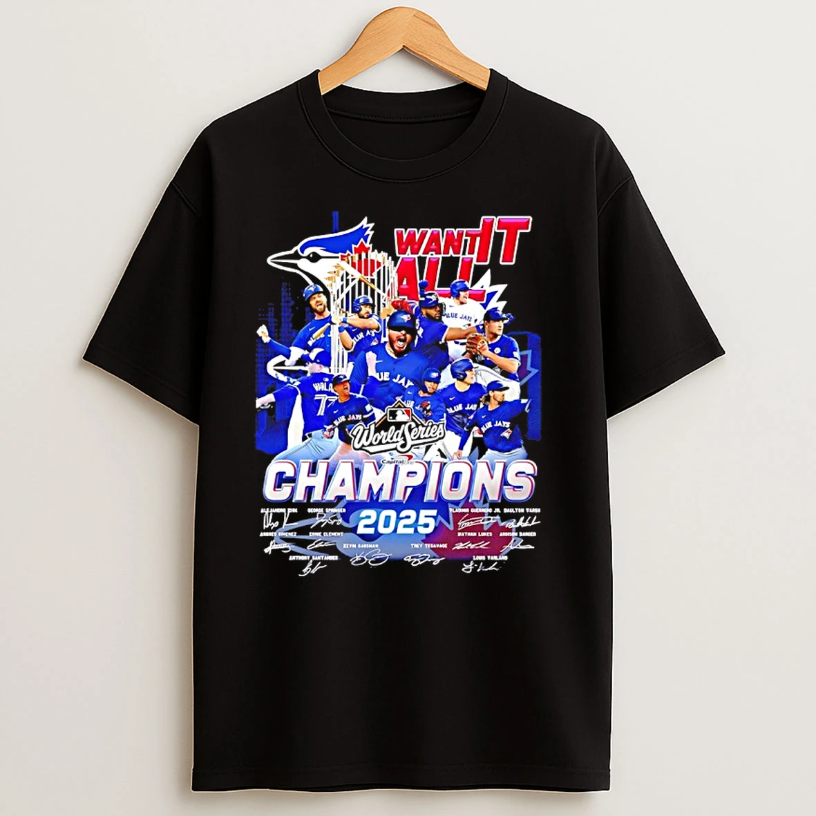 Toronto Blue Jays Want It All 2025 World Series Champions Player Signatures T Shirts