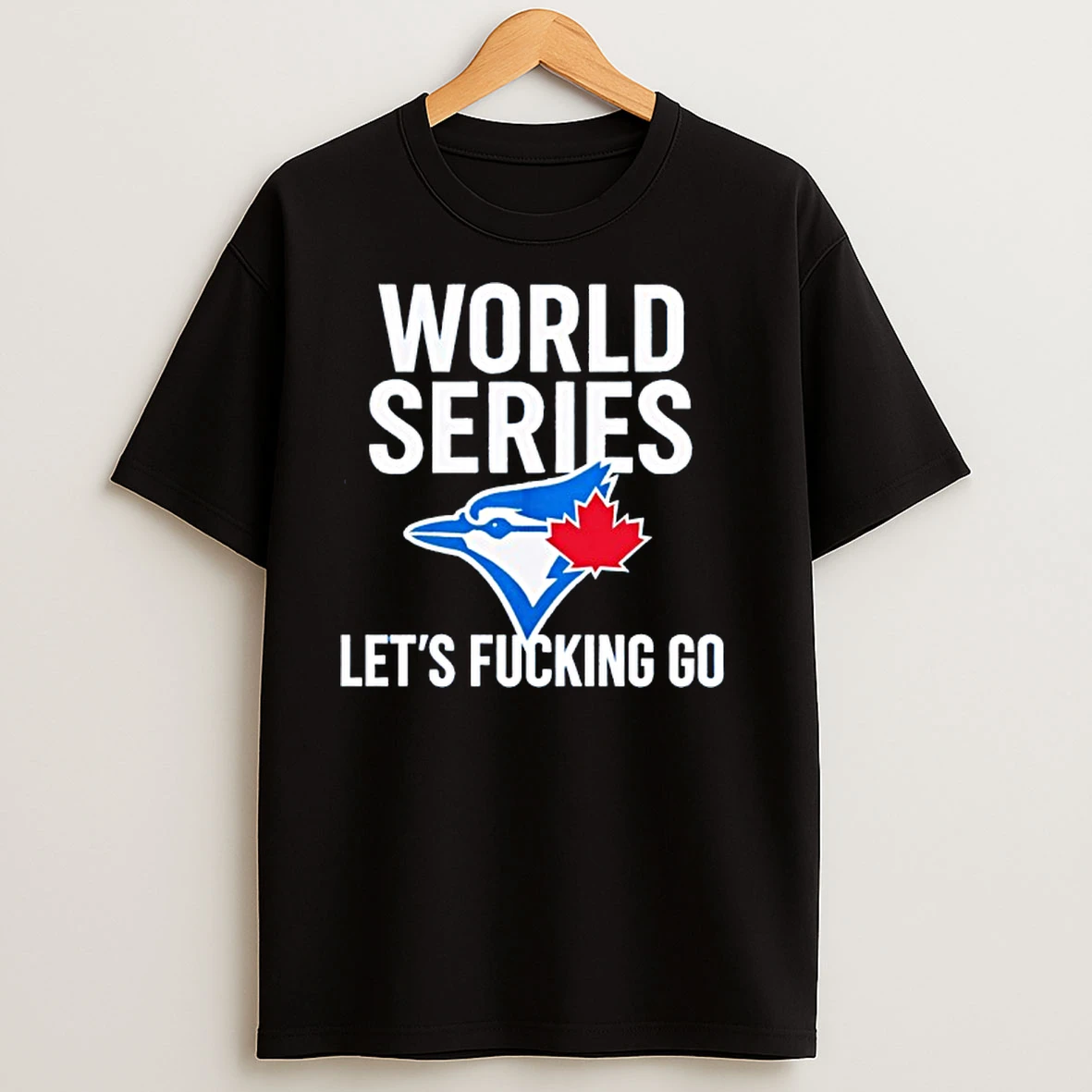 Toronto Blue Jays World Series 2025 Lets Fucking Go T Shirts