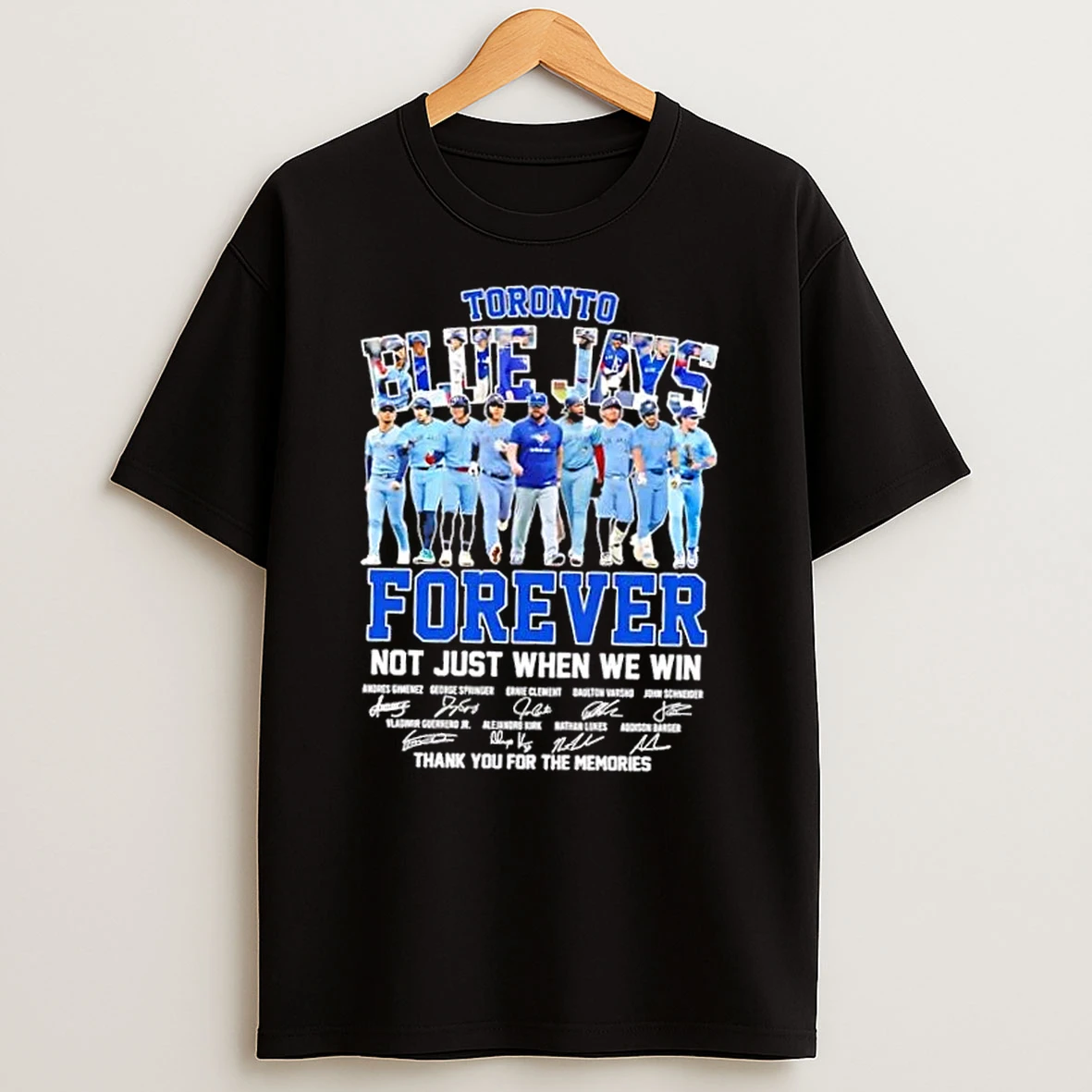 Toronto Blue Jays Legends Forever Not Just When We Win Thank You For The Memories Shirts