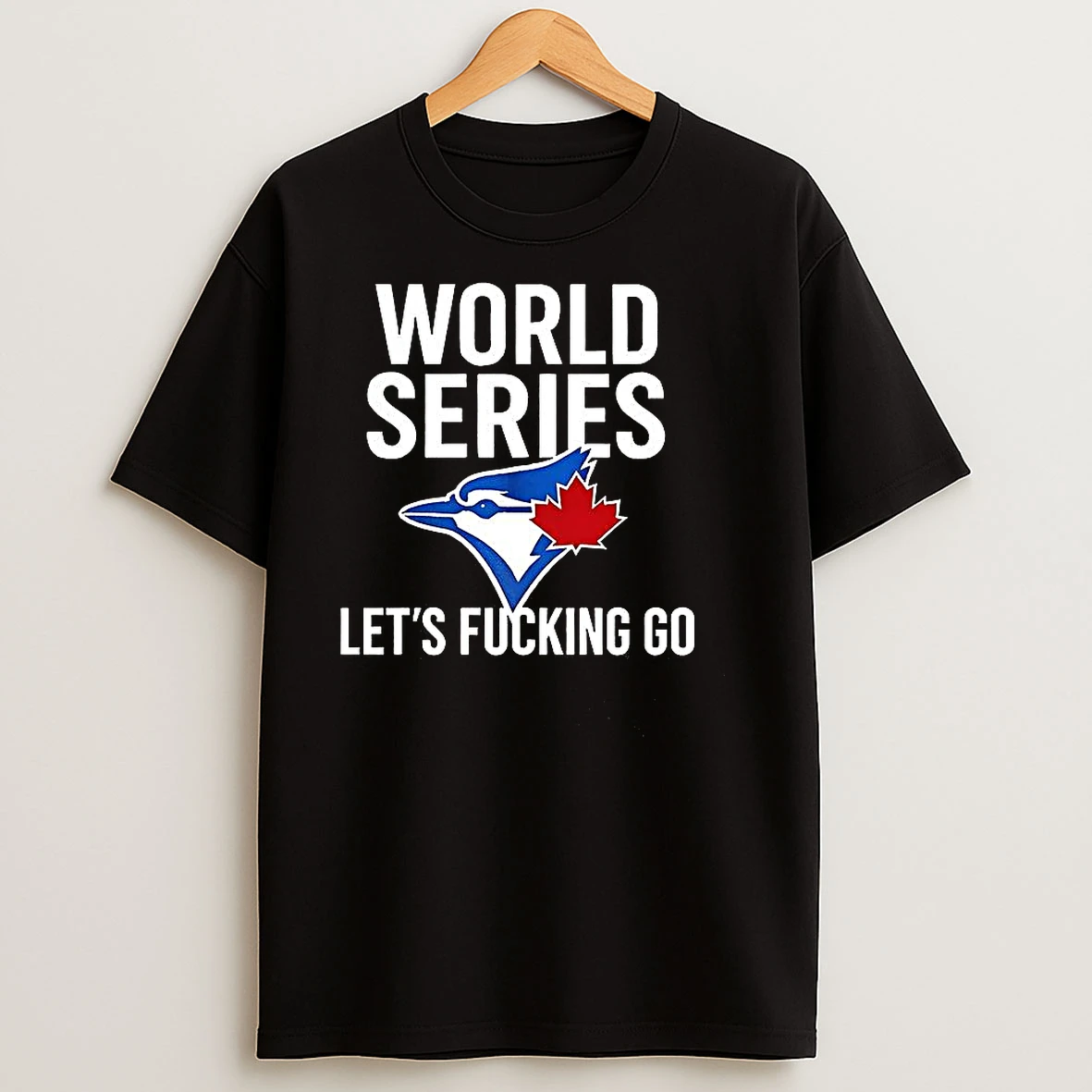 Toronto Blue Jays World Series 2025 Lets Fucking Go Logo T Shirts