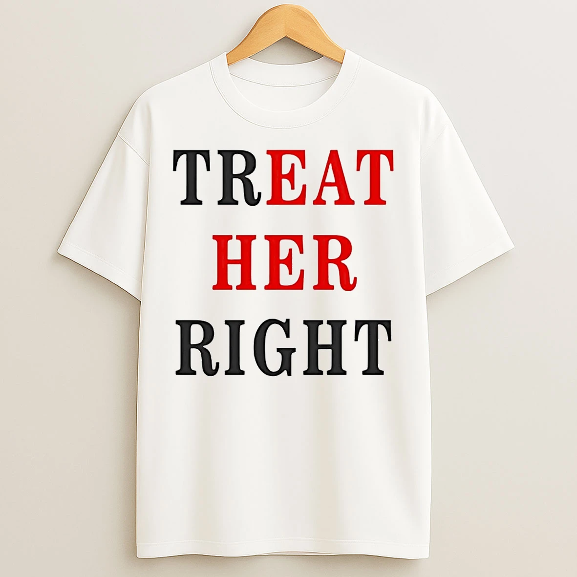 Treat Her Eat Her Right T Shirts
