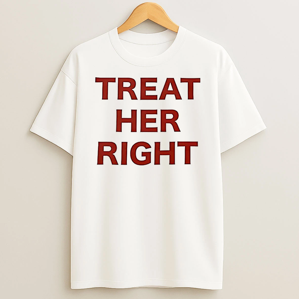 Treat Her Right Message Shirts