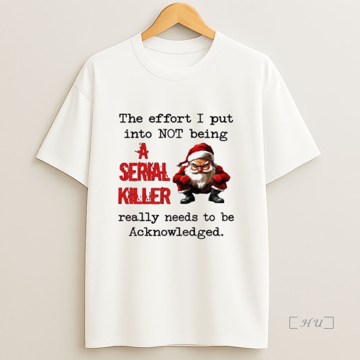 Trending Angry Santa Claus The Effort I Put Into Not Being A Serial Killer Really Needs To Be Acknowledged Christmas Premium Shirt Sweatshirt Tee