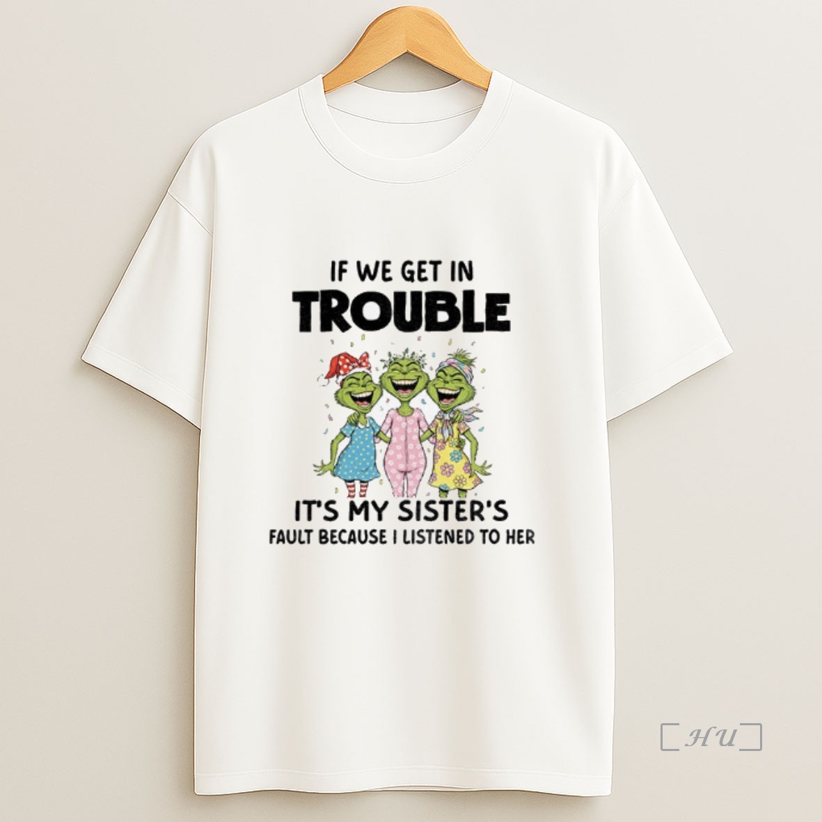 Trending Grinch Smile If We Get In Trouble Its My Sisters Fault Because I Listened To Her Christmas Premium Shirt Sweatshirt Tee