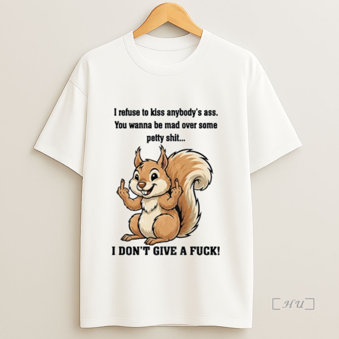 Trending Squirrel Middle Finger I Refuse To Kiss Anybodys Ass You Wanna Be Mad Over Some Petty Shit I Dont Give A Fuck Premium Shirt Sweatshirt Tee