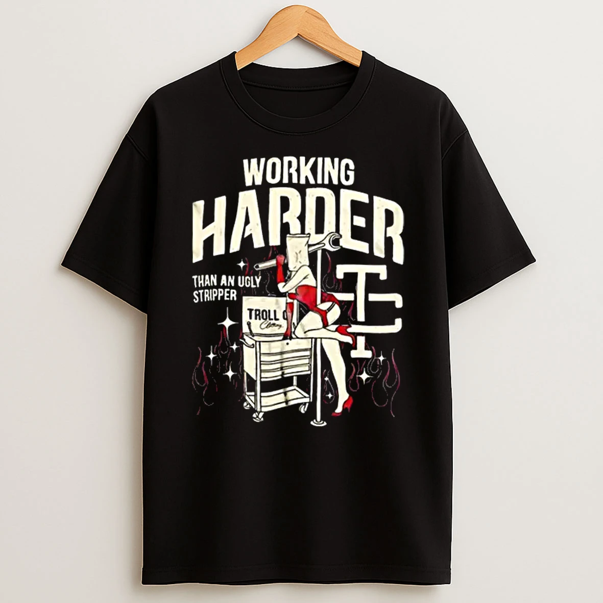 Troll Co Working Harder Than An Ugly Stripper Shirts