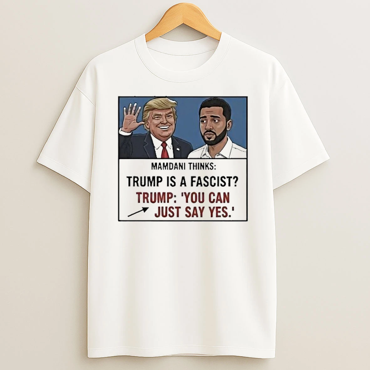 Trump And Zohran Mamdani Thinks You Can Just Say Yes Shirts