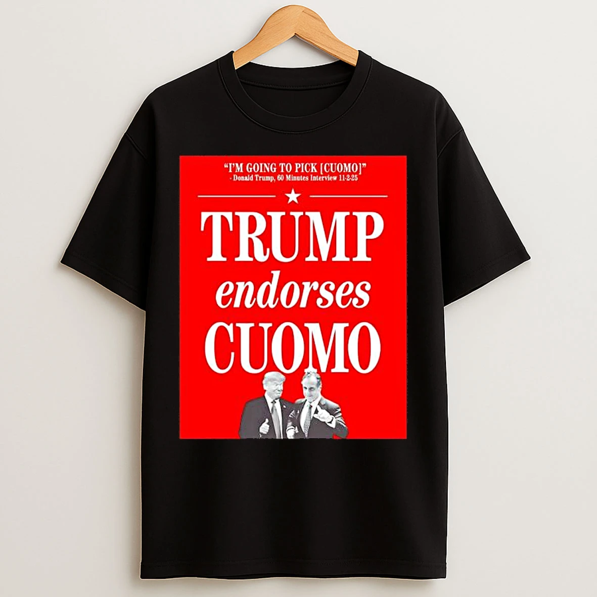 Trump Endorses Cuomo Im Going To Pick T Shirts