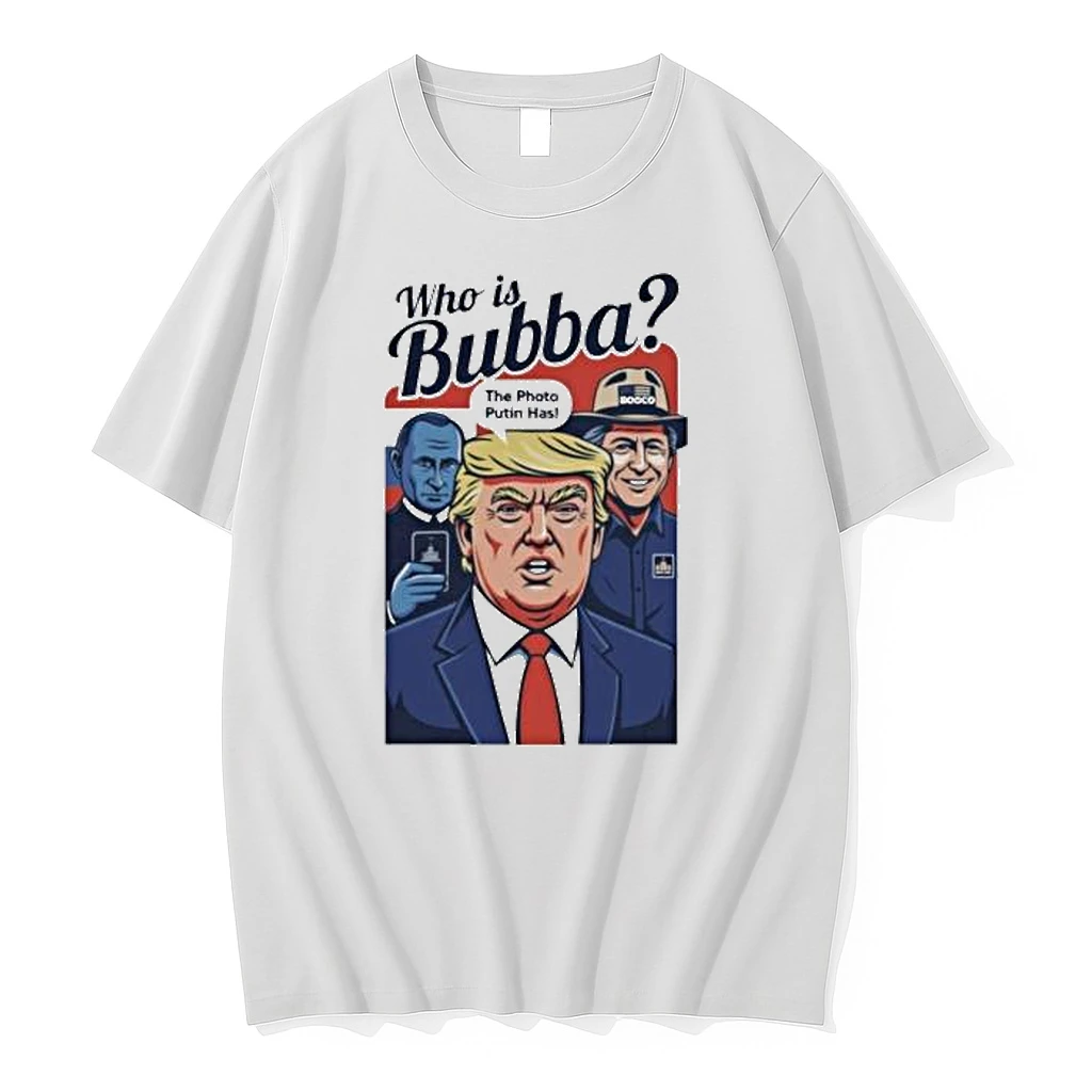 Trump Who Is Bubba The Photo Putin Has 2025 Shirts