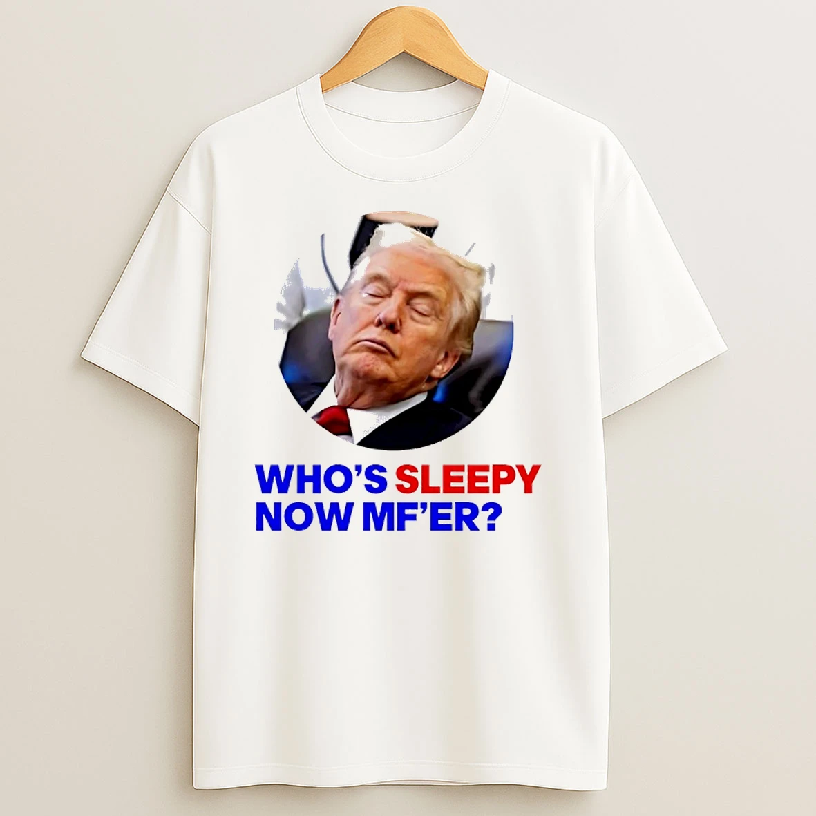 Trump Whos Sleepy Now Mfer T Shirts