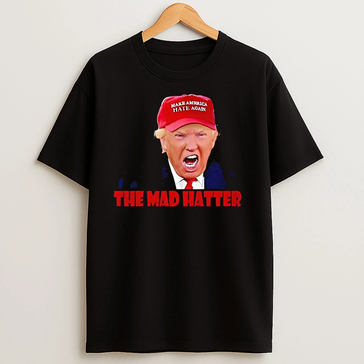 Trump Will Make America Hate T Shirts