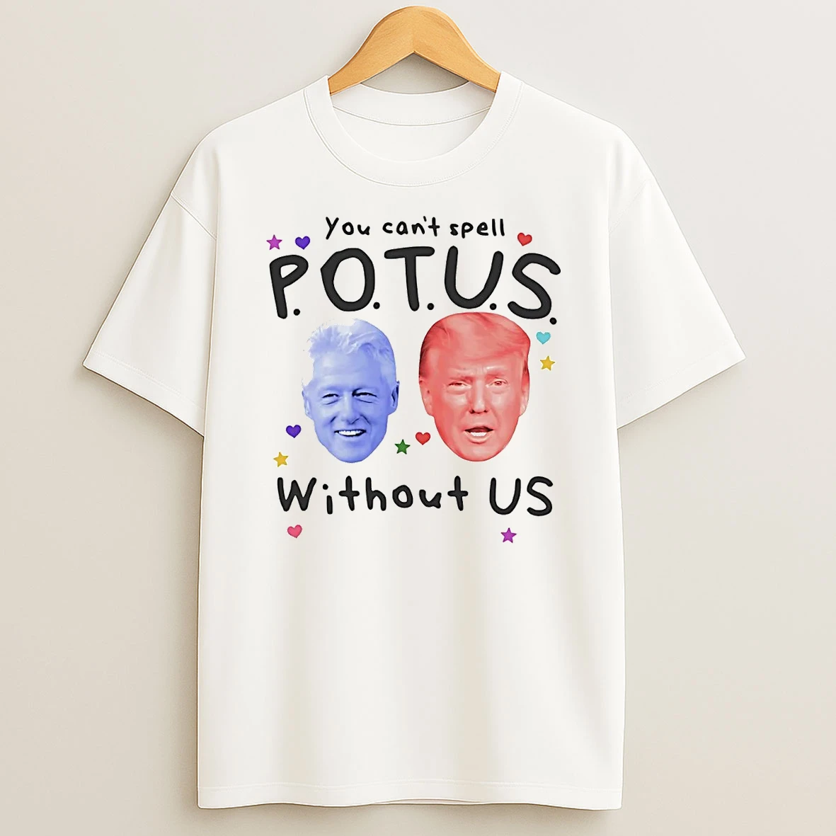 Trump And Bill Clinton You Cant Spell Potus Without Us Shirts