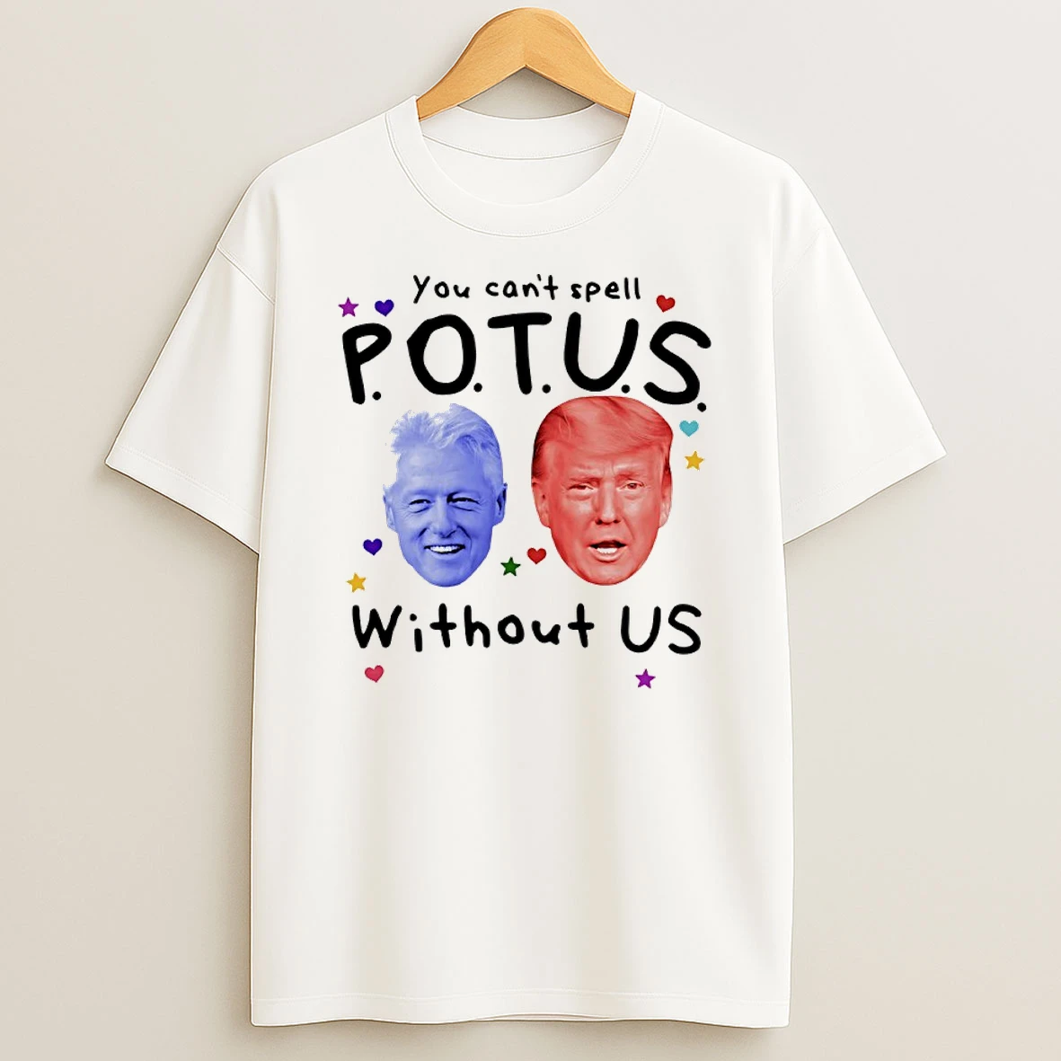 Trump And Clinton You Cant Spell Potus Without Us Shirts