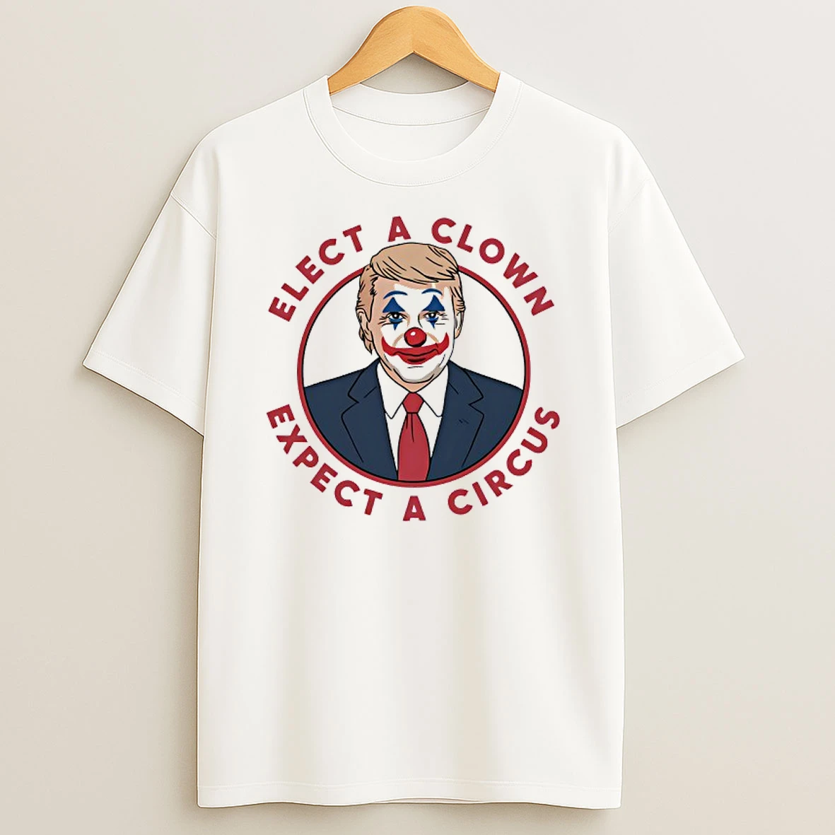 Trump Elect A Clown Expect A Circus Shirts