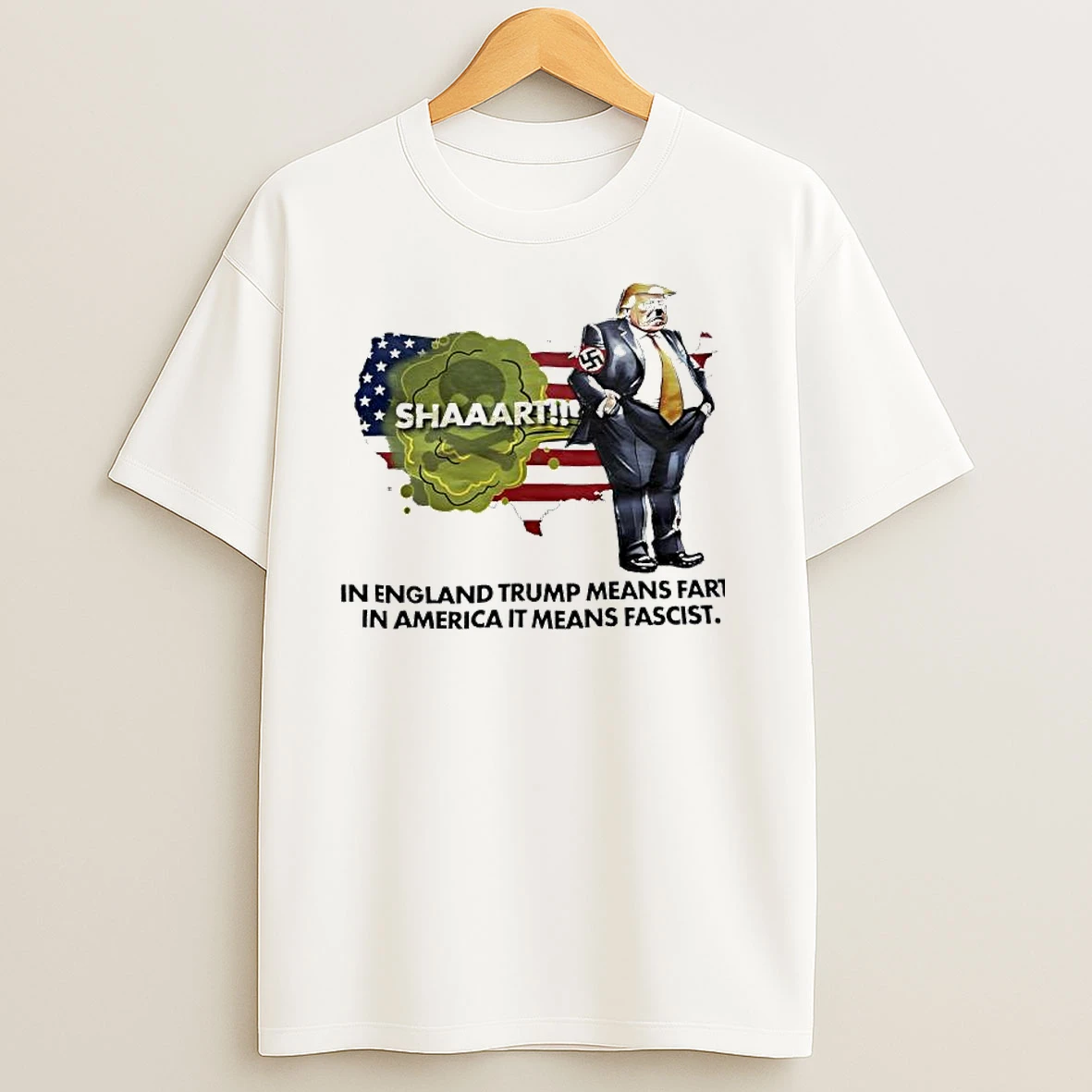 Trump In England Trump Means Fart In American It Means Fascist T Shirts