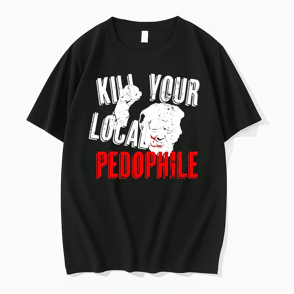 Trump Kill Your Local Pedophile Shirts