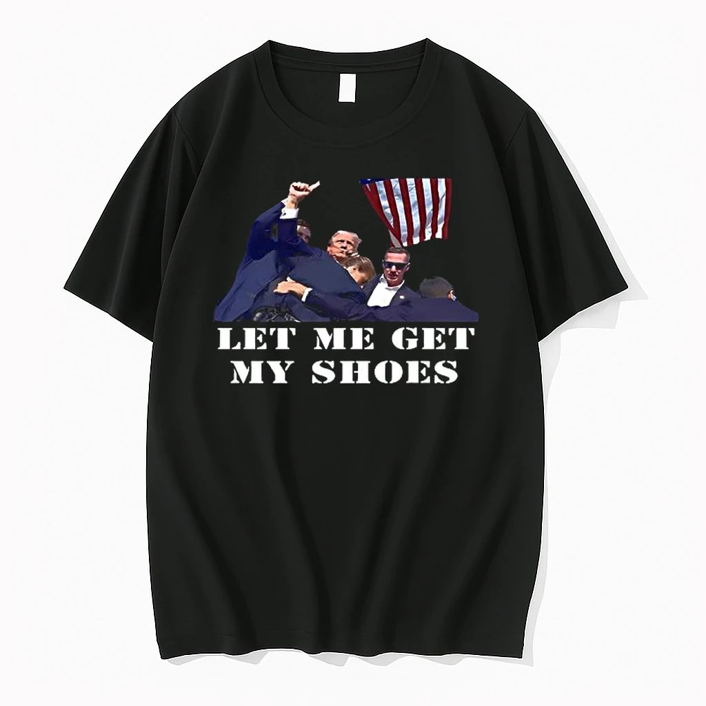 Trump Let Me Get My Shoes Shirts