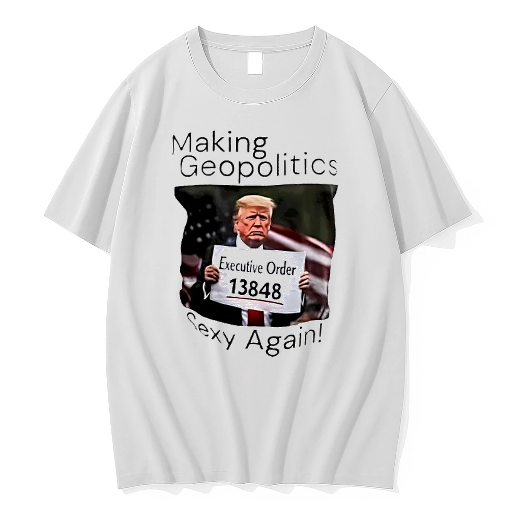 Trump Making Geopolitics Sexy Again Shirts