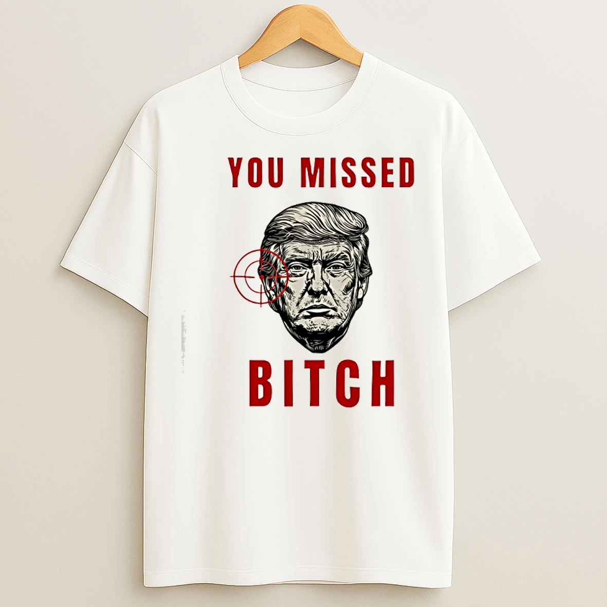 Trump Targeted You Missed Bitch T Shirts