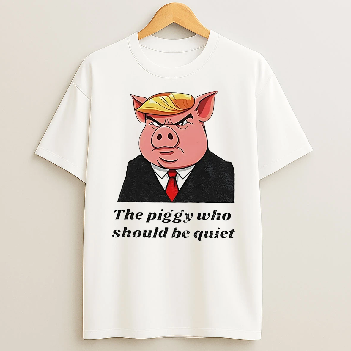 Trump The Piggy Who Should Be Quiet Shirts