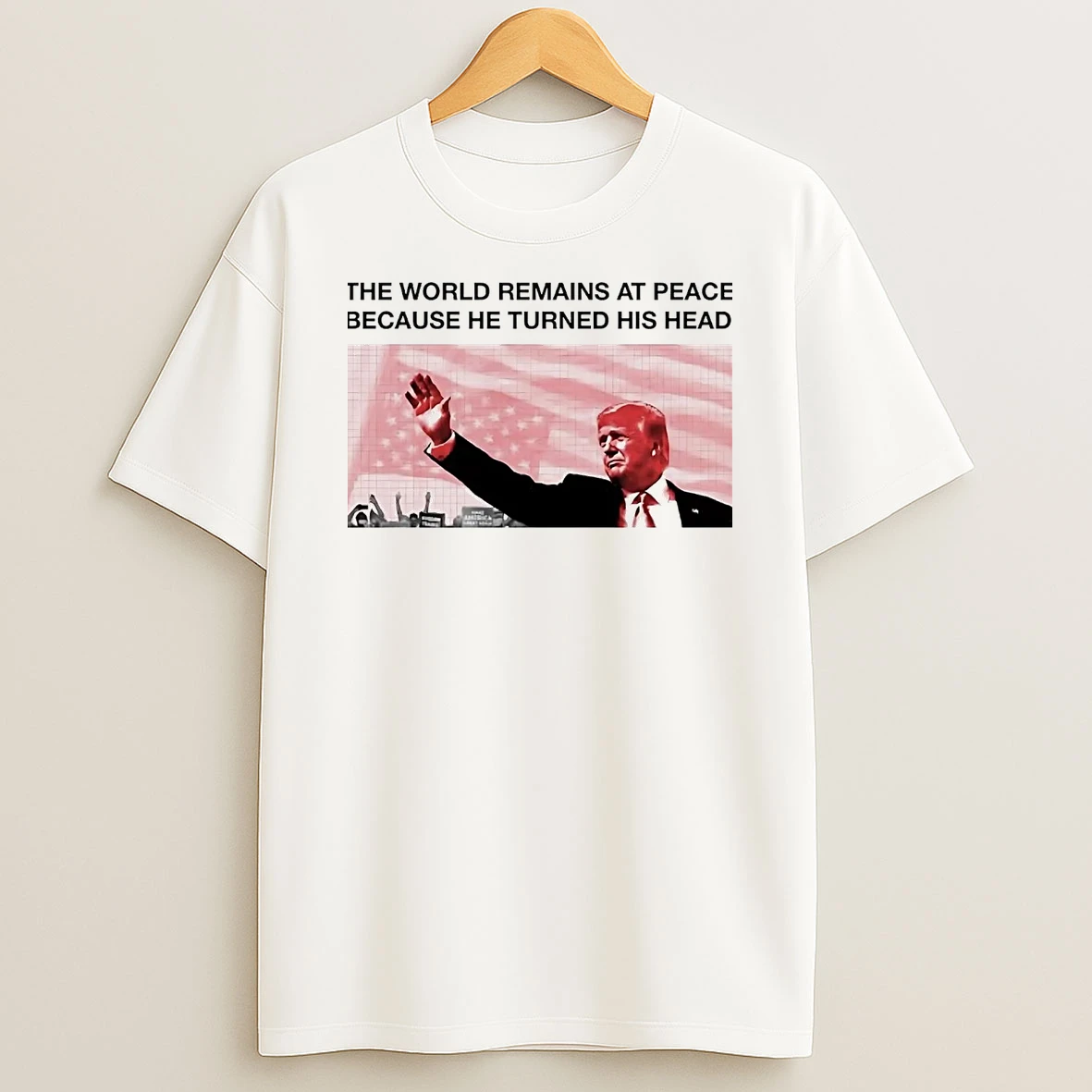 Trump The World Remains At Peace Shirts