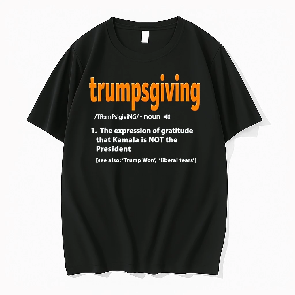 Trumpsgiving Definition The Expression Of Gratitude Kamala Not President Shirts
