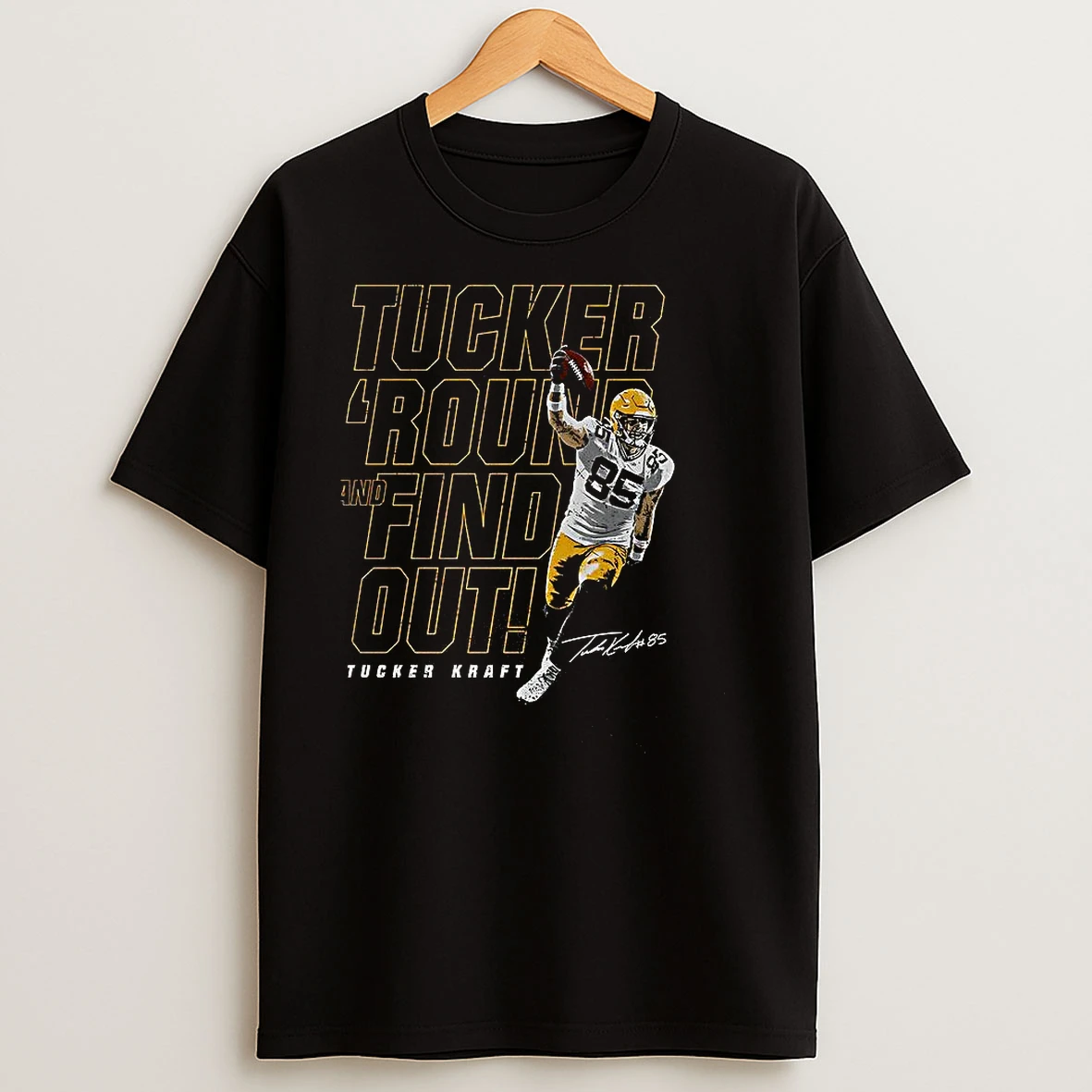 Tucker Kraft Green Bay Packers Football Tucker Round And Find Out Signature 85 T Shirts