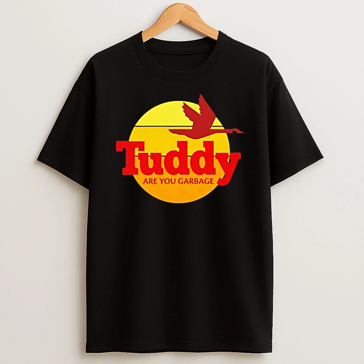 Tuddy Are You Garbage Shirts